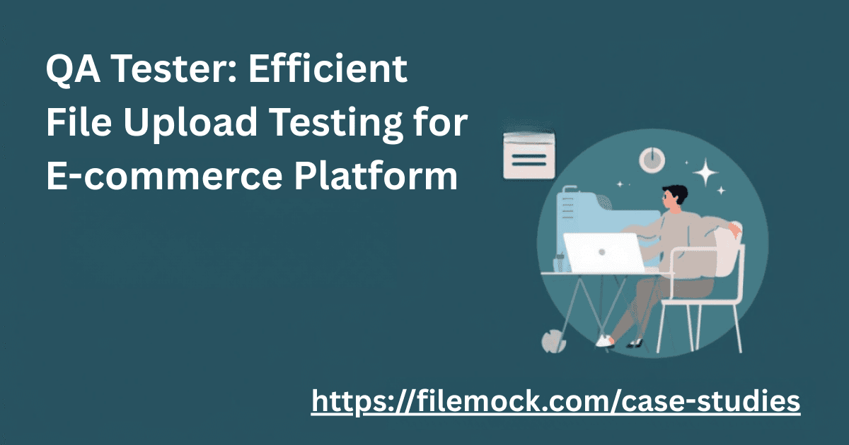 QA Tester: Efficient File Upload Testing for E-commerce